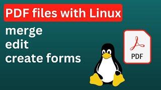 PDF files with Linux: rearrange, merge, edit and creating forms