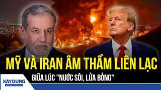 Chảo lửa Trung Đông chưa nguội, Mỹ và Iran bất ngờ “nối máy” sau rèm chiến tranh | BXD