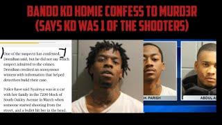 Bando KD Homie Confess To Murd3r (Says KD Was 1 Of The Shooter)