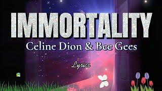 IMMORTALITY - Celine Dion And Bee Gees (Lyrics)