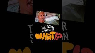 Eiger Sanction, What?!