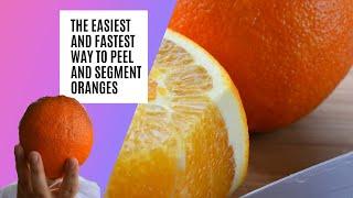 The Fastest and easiest way to peel and segment oranges-(Tip and Tricks) kitchen hacks