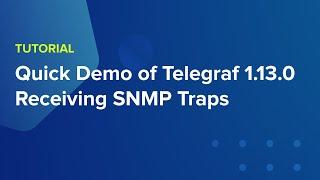 Quick Demo of Telegraf 1.13.0 Receiving SNMP Traps