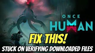 How To Fix Stuck On Verifying Downloaded Files in Once Human