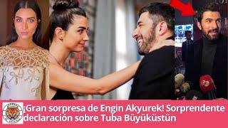 Gran sorpresa de Engin Akyurek Sorprendente declaración sobre Tuba Büyüküstün