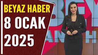 BEYAZ HABER 8 OCAK 2025