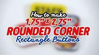 How to Make 1.75" x 2.75" Rounded Corner Rectangle Buttons