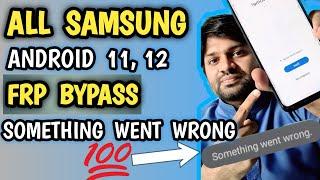 All Samsung Android 11 , 12 Frp Bypass | Something Went Wrong Solution 100% Working