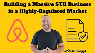 Building a Massive STR Business in a Highly-Regulated Market | Jason Griggs