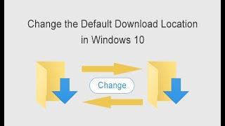 [Easy and Safe]How to Change the Default Download Location in Windows 10