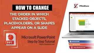 Mastering Slide Stacking: Optimizing Object Order for Impactful Presentations | Tutorial | ITSolZone