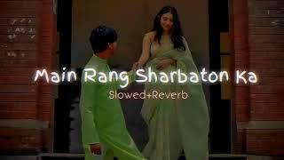 Main Rang Sharbaton Ka | Slowed+Reverb| MrCheetah