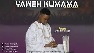 Nouveau chant, Yaweh Kumama de frère Othniel selenga