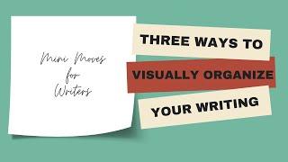 Three Ways to Visually Organize Your Writing