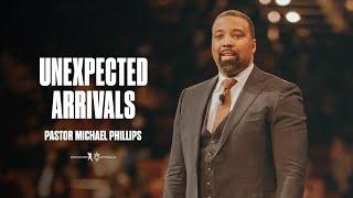 Unexpected Arrivals - Pastor Michael Phillips