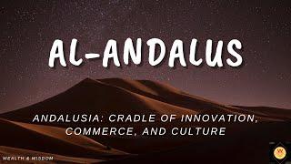 Al-Andalus: Journey Through Spain's Golden Age: Andalusia: Where Art, Commerce, & Culture Converged