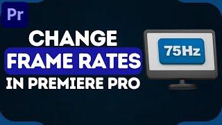 How To Change FRAME RATES In Premiere Pro (2025)