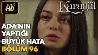 Karagül 96. Bölüm / Full HD (Tek Parça) - Ada'nın Yaptığı Büyük Hata