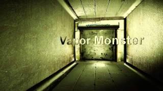 Vapor Monster Intro