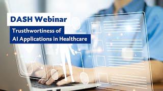 DASH Webinar: Trustworthiness of AI applications in Healthcare