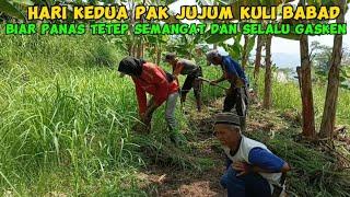 HARI KEDUA PAKJUJUM KULI BABAD BIAR PANAS TETEP SEMANGAT DAN SELALU GASKEN