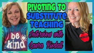 Pivoting to Substitute Teaching - Interview with Laura Risdall