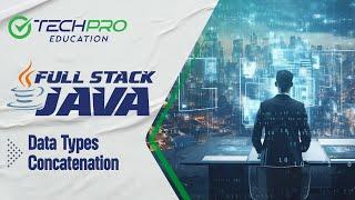 Full Stack Java Yolculuğumuz | Ders 3: Data Types - Concatenation | TechPro Education