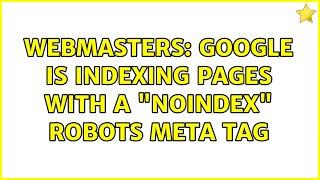 Webmasters: Google is indexing pages with a "noindex" robots meta tag (2 Solutions!!)