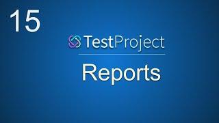 TestProject Tutorial 15 | Reports