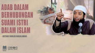 ADAB-ADAB DALAM BERHUBUNGAN SUAMI ISTRI DALAM ISLAM | USTADZ KHALID BASALAMAH