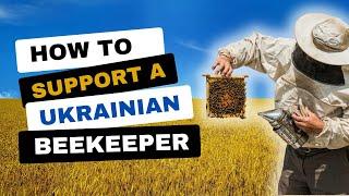 How To Support A Ukrainian Beekeeper - Come Back Alive