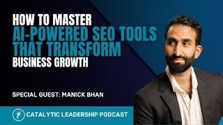 How To Master AI-Powered SEO Tools That Transform Business Growth With Manick Bhan