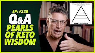 Ep:320 Q&A PEARLS OF KETO WISDOM… MY BEST VIDEO EVER, AGREED?