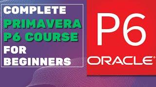 Primavera P6 Training for Beginners: FULL Course (ZERO experience needed!)