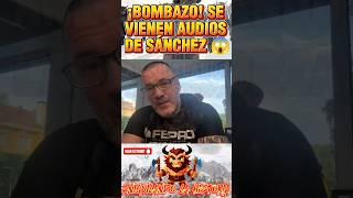 ¡SE VIENEN AUDIOS DE SÁNCHEZ! DANIEL ESTEVE SUELTA EL BOMBAZO EN EXCLUSIVA