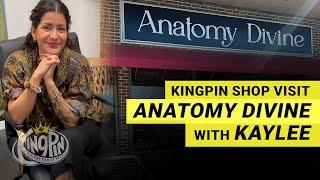 Kingpin Shop Visit | Anatomy Divine | Kaylee