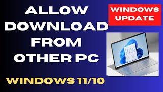 Windows update Allow Download from other PC on Windows 11 / 10