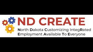 North Dakota customizing integrated employment available to everyone (ND CREATE)