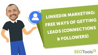 Linkedin Marketing 2022: Free Ways of Getting Leads (Connections & Followers)