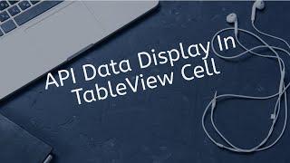 How To Pass API Data To TableView Cells In Swift IOS