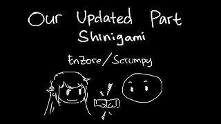 Our Updated Shinigami Part (EnZore/Scrumpy)