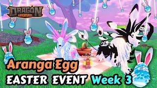 ARANGA EGG - Easter Event Dragon Adventures Week 3