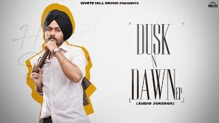 DUSK N DAWN (Full EP) Himmat Sandhu | Gurlez A | Desi Crew | Haakam | Punjabi Songs 2023 | All Songs