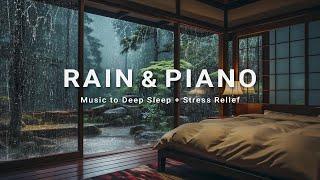 Relaxing Rain & Piano Music for Deep Sleep, Relaxing Music to Calm Anxiety and Fall Asleep Instantly