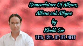 NOMENCLATURE OF ORGANIC COMPOUNDS by Khalid Sir | GENERAL ORGANIC CHEMISTRY | For boards and others.