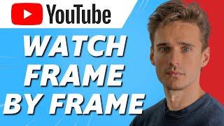 How to Watch YouTube Videos Frame by Frame! (Full Guide)