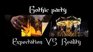   GOTHIC PARTY | Expectation VS Reality 