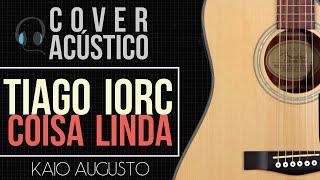 Kaio Augusto - TIAGO IORC - COISA LINDA (Cover Acústico) -  (HD)