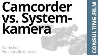 Camcorder vs. Systemkamera  - Workshop Videoproduktion #1 - CONSULTING FILM