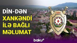 Xankəndi və  Ağdərə ilə bağlı vacib xəbər | DİN-dən açıqlama